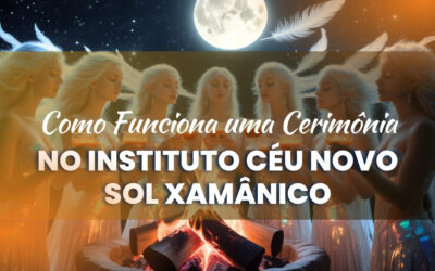 Como Funciona uma Cerimônia no Instituto Céu Novo Sol Xamânico